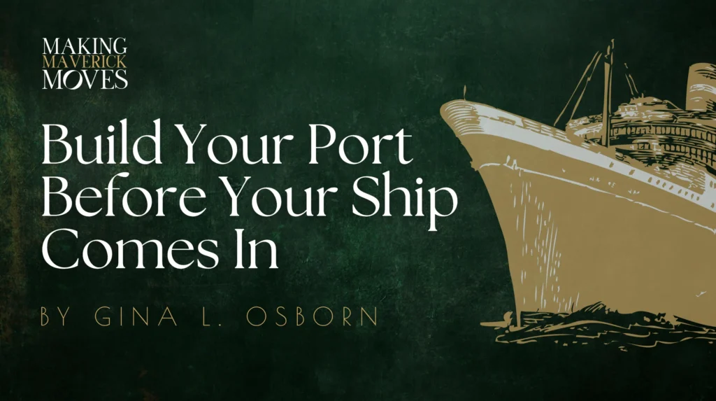 Build Your Port Before Your Ship Comes In